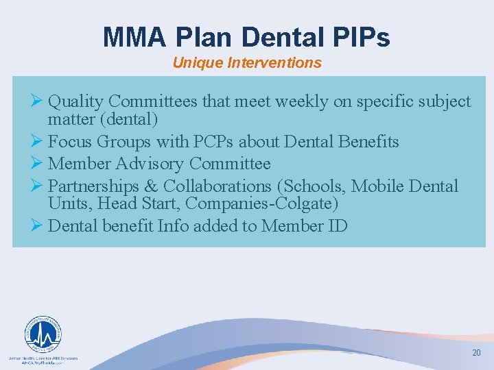 MMA Plan Dental PIPs Unique Interventions Ø Quality Committees that meet weekly on specific