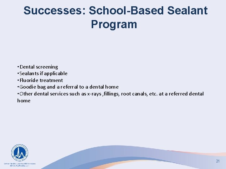 Successes: School-Based Sealant Program • Dental screening • Sealants if applicable • Fluoride treatment