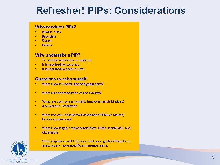 Refresher! PIPs: Considerations Who conducts PIPs? • • Health Plans Providers States EQROs Why