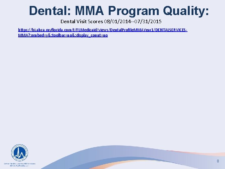 Dental: MMA Program Quality: Dental Visit Scores 08/01/2014 --07/31/2015 https: //bi. ahca. myflorida. com/t/FLMedicaid/views/Dental.