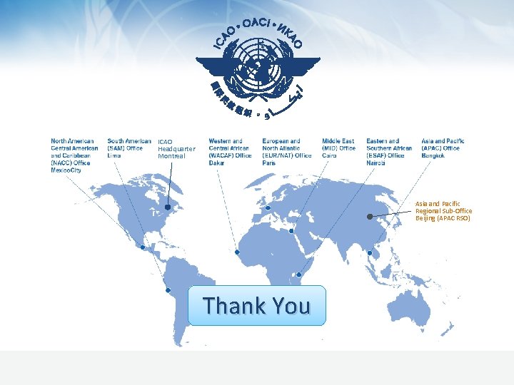 ICAO Headquarter Montreal Asia and Pacific Regional Sub-Office Beijing (APAC RSO) Thank You 