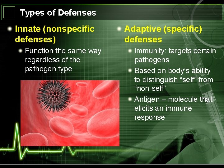Types of Defenses Innate (nonspecific defenses) Function the same way regardless of the pathogen