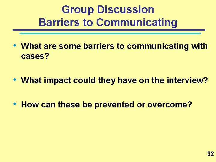 Group Discussion Barriers to Communicating • What are some barriers to communicating with cases?