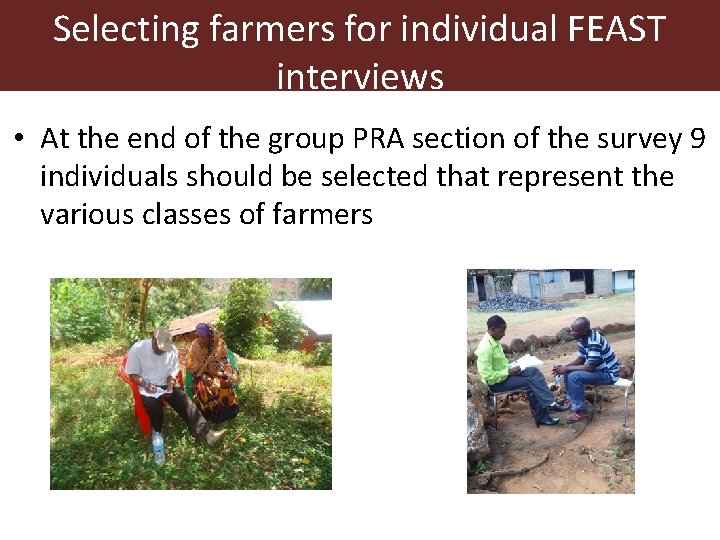 Selecting farmers for individual FEAST interviews • At the end of the group PRA