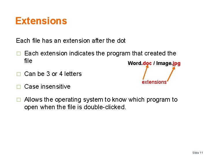 Extensions Each file has an extension after the dot � Each extension indicates the