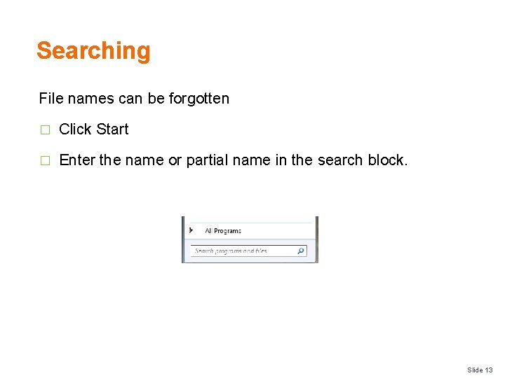 Searching File names can be forgotten � Click Start � Enter the name or