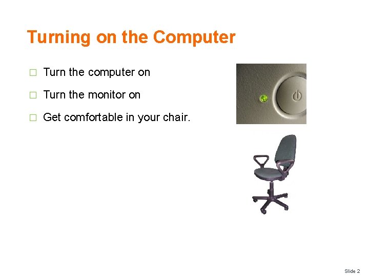 Turning on the Computer � Turn the computer on � Turn the monitor on