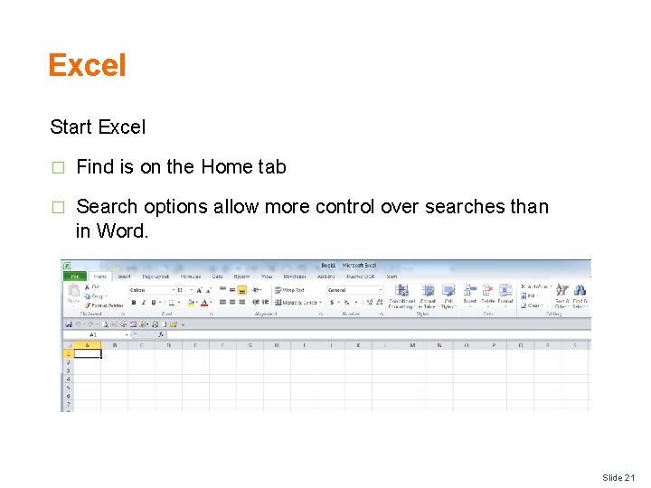 Excel Start Excel � Find is on the Home tab � Search options allow
