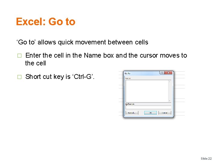 Excel: Go to ‘Go to’ allows quick movement between cells � Enter the cell