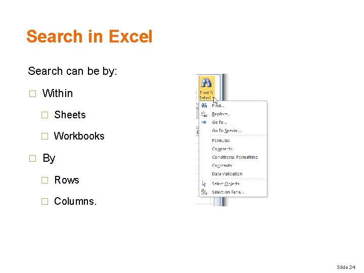 Search in Excel Search can be by: � Within � Sheets � Workbooks �