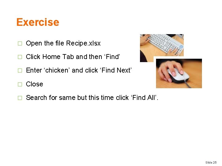 Exercise � Open the file Recipe. xlsx � Click Home Tab and then ‘Find’