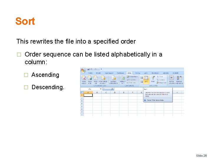 Sort This rewrites the file into a specified order � Order sequence can be