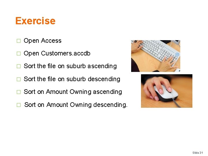 Exercise � Open Access � Open Customers. accdb � Sort the file on suburb