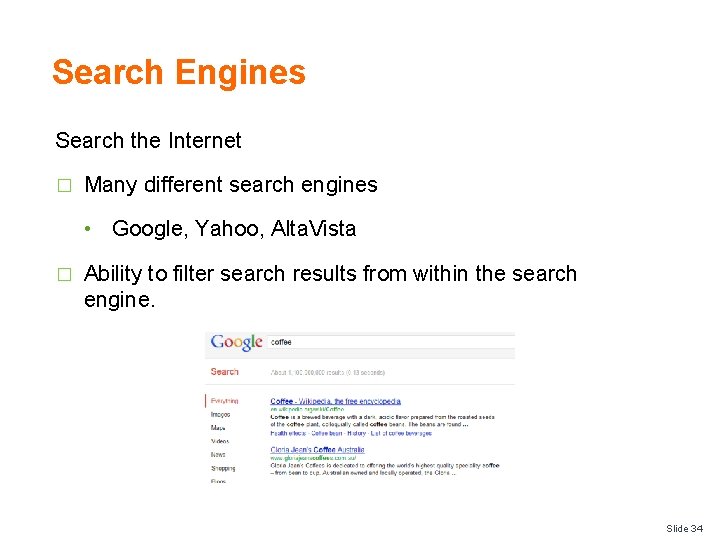 Search Engines Search the Internet � Many different search engines • Google, Yahoo, Alta.