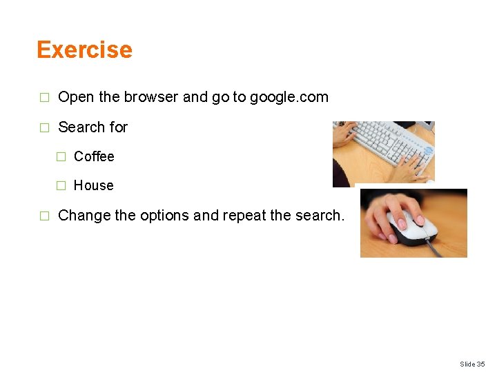 Exercise � Open the browser and go to google. com � Search for �