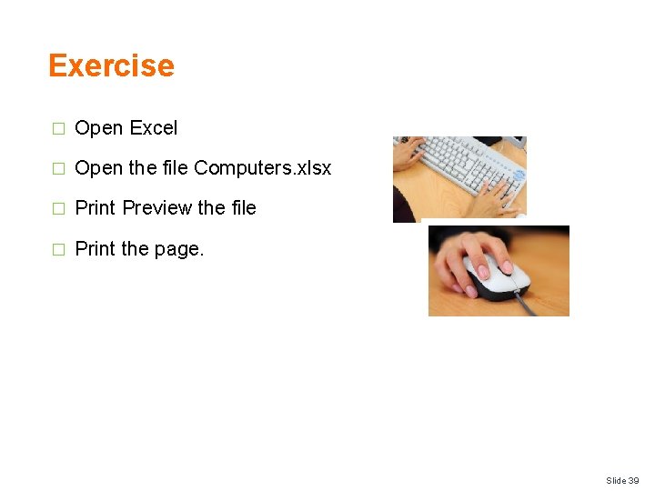 Exercise � Open Excel � Open the file Computers. xlsx � Print Preview the