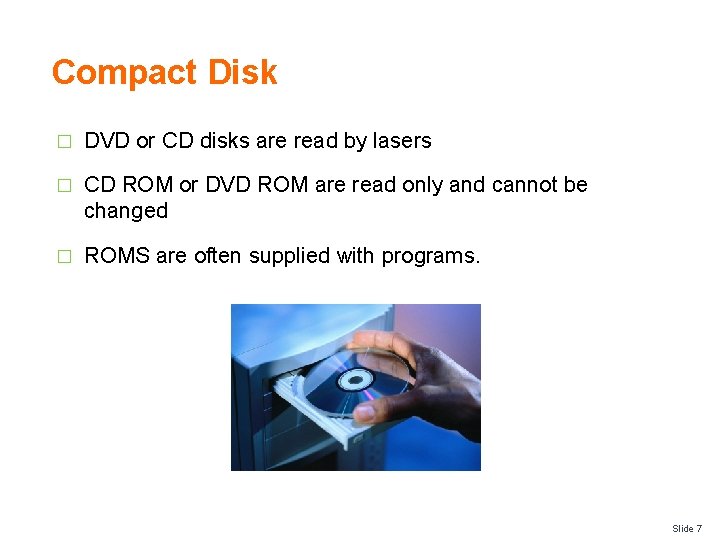 Compact Disk � DVD or CD disks are read by lasers � CD ROM