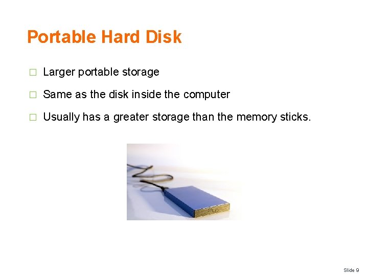 Portable Hard Disk � Larger portable storage � Same as the disk inside the