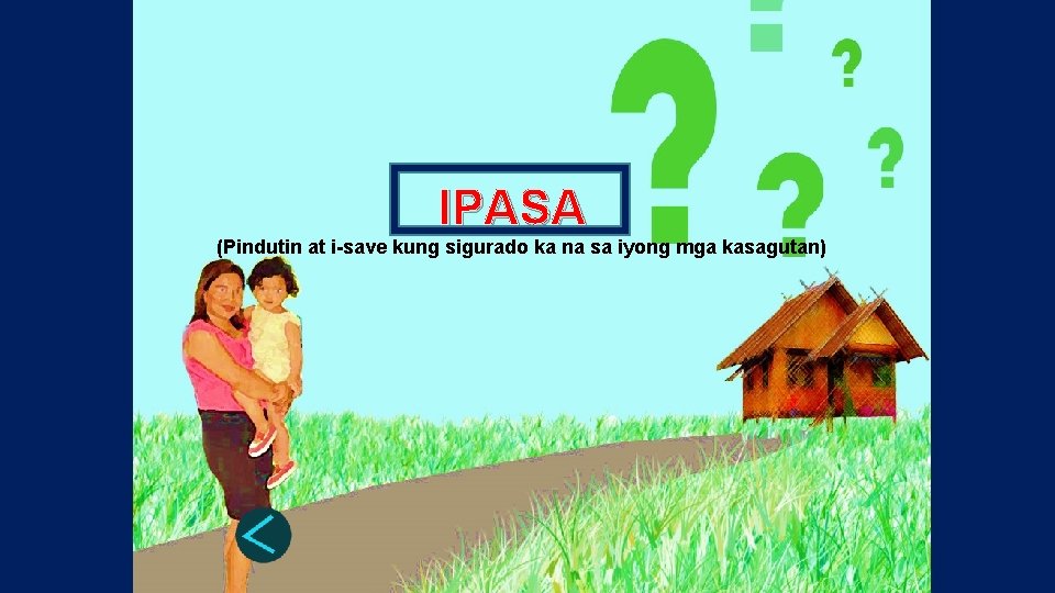 IPASA (Pindutin at i-save kung sigurado ka na sa iyong mga kasagutan) 