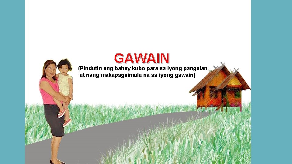 GAWAIN (Pindutin ang bahay kubo para sa iyong pangalan at nang makapagsimula na sa
