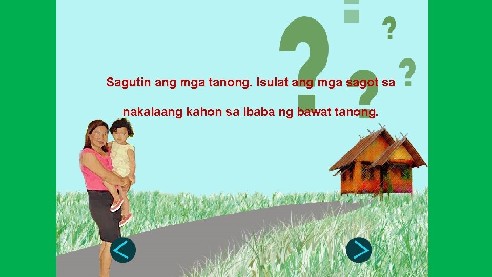 Sagutin ang mga tanong. Isulat ang mga sagot sa nakalaang kahon sa ibaba ng