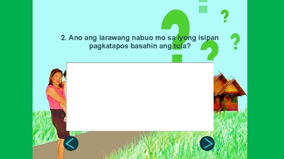 2. Ano ang larawang nabuo mo sa iyong isipan pagkatapos basahin ang tula? 