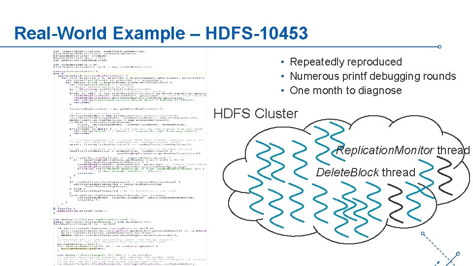 Real-World Example – HDFS-10453 • Repeatedly reproduced • Numerous printf debugging rounds • One