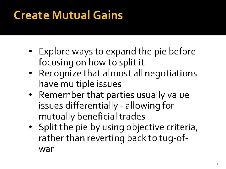 Create Mutual Gains • Explore ways to expand the pie before focusing on how