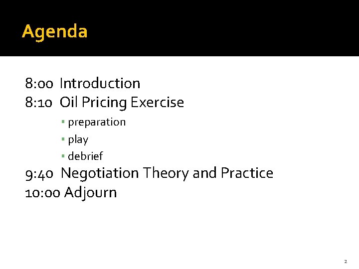 Agenda 8: 00 Introduction 8: 10 Oil Pricing Exercise ▪ preparation ▪ play ▪