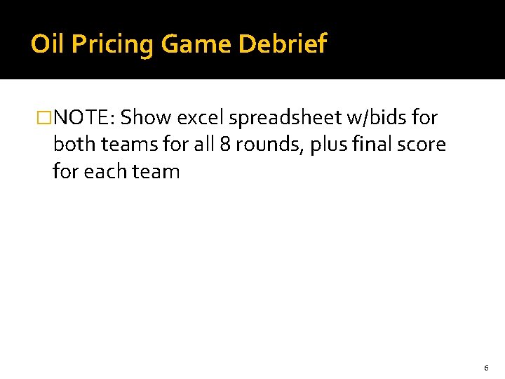 Oil Pricing Game Debrief �NOTE: Show excel spreadsheet w/bids for both teams for all