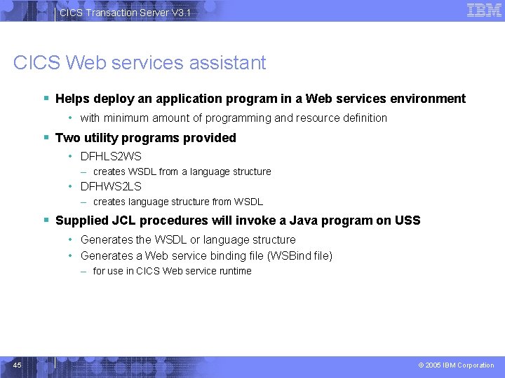 CICS Transaction Server V 3. 1 CICS Web services assistant § Helps deploy an