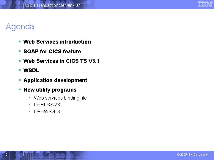 CICS Transaction Server V 3. 1 Agenda § Web Services introduction § SOAP for