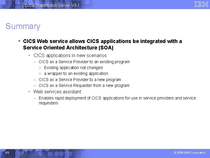 CICS Transaction Server V 3. 1 Summary § CICS Web service allows CICS applications
