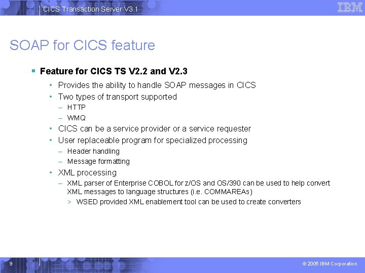 CICS Transaction Server V 3. 1 SOAP for CICS feature § Feature for CICS