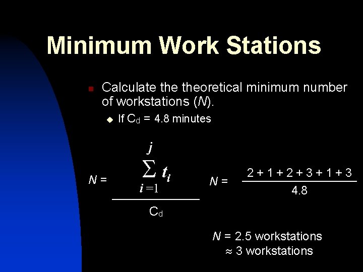 Minimum Work Stations n Calculate theoretical minimum number of workstations (N). u If Cd Minimum Work Stations n Calculate theoretical minimum number of workstations (N). u If Cd
