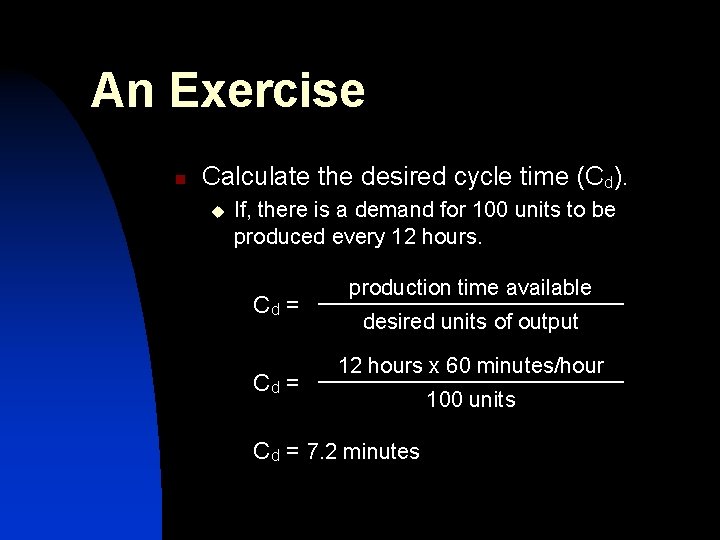 An Exercise n Calculate the desired cycle time (Cd). u If, there is a An Exercise n Calculate the desired cycle time (Cd). u If, there is a