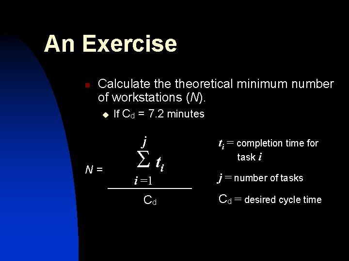 An Exercise n Calculate theoretical minimum number of workstations (N). u If Cd = An Exercise n Calculate theoretical minimum number of workstations (N). u If Cd =