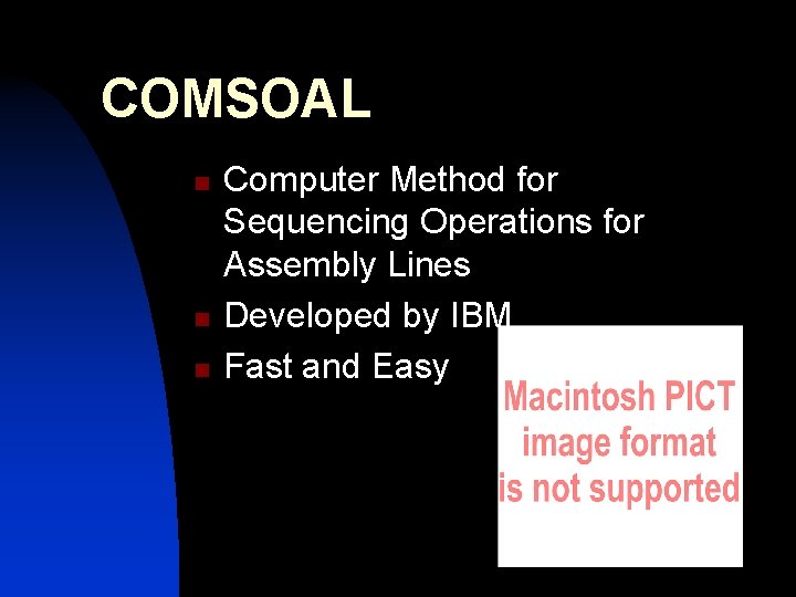 COMSOAL n n n Computer Method for Sequencing Operations for Assembly Lines Developed by COMSOAL n n n Computer Method for Sequencing Operations for Assembly Lines Developed by