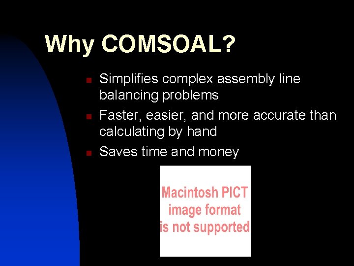 Why COMSOAL? n n n Simplifies complex assembly line balancing problems Faster, easier, and Why COMSOAL? n n n Simplifies complex assembly line balancing problems Faster, easier, and
