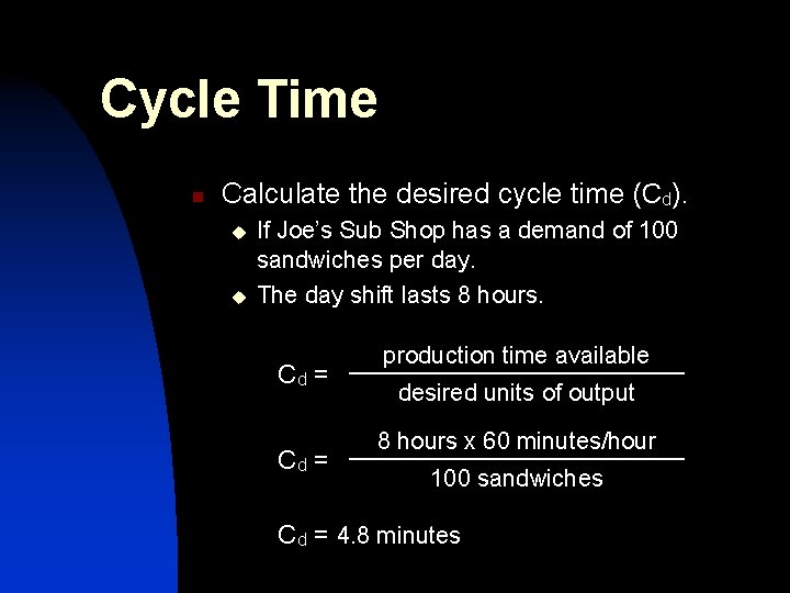 Cycle Time n Calculate the desired cycle time (Cd). u u If Joe’s Sub Cycle Time n Calculate the desired cycle time (Cd). u u If Joe’s Sub