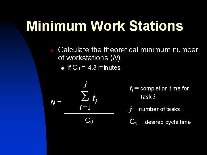 Minimum Work Stations n Calculate theoretical minimum number of workstations (N). u If Cd Minimum Work Stations n Calculate theoretical minimum number of workstations (N). u If Cd