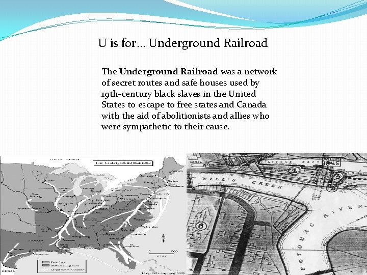 U is for… Underground Railroad The Underground Railroad was a network of secret routes