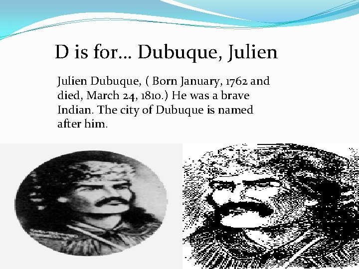 D is for… Dubuque, Julien Dubuque, ( Born January, 1762 and died, March 24,