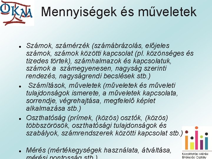 Mennyiségek és műveletek ● Számok, számérzék (számábrázolás, előjeles számok, számok közötti kapcsolat (pl. közönséges