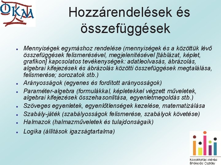 Hozzárendelések és összefüggések ● Mennyiségek egymáshoz rendelése (mennyiségek és a közöttük lévő összefüggések felismerésével,