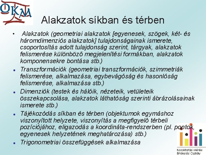 Alakzatok síkban és térben • ● ● Alakzatok (geometriai alakzatok [egyenesek, szögek, két- és