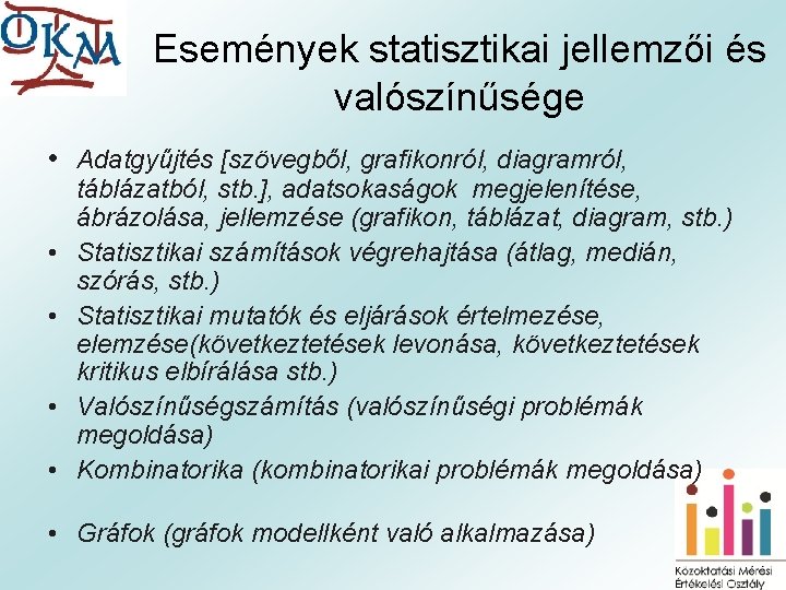 Események statisztikai jellemzői és valószínűsége • Adatgyűjtés [szövegből, grafikonról, diagramról, • • táblázatból, stb.