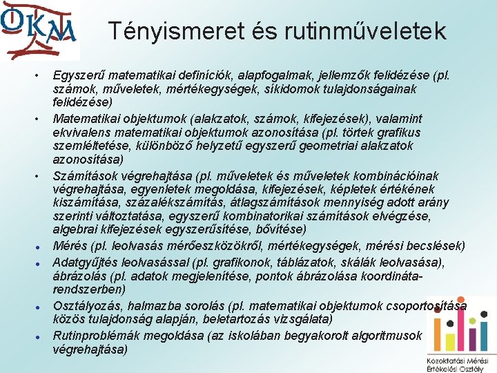 Tényismeret és rutinműveletek • • • ● ● Egyszerű matematikai definíciók, alapfogalmak, jellemzők felidézése