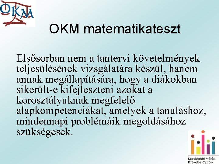 OKM matematikateszt Elsősorban nem a tantervi követelmények teljesülésének vizsgálatára készül, hanem annak megállapítására, hogy