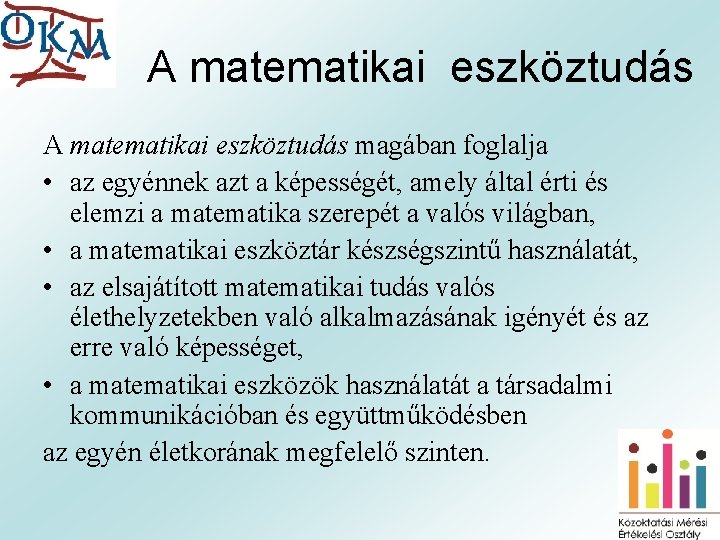 A matematikai eszköztudás magában foglalja • az egyénnek azt a képességét, amely által érti